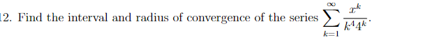 12. Find the interval and radius of convergence of the series
k=1
