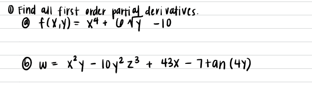 O Find all first order parti al deri vatives.
® f(X,Y) = x4 + 'o NY -10
O w = x*Y - 10y? z³ + 43X - 7+an (4Y)
