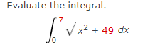 Evaluate the integral.
x²+
+ 49 dx
