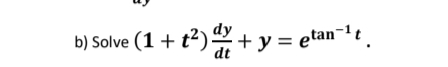 dy
b) Solve (1 + t?) + y = etan-1t.
dt
