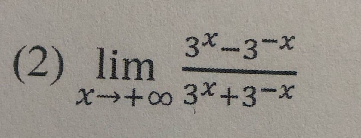 3*-3-x
(2) lim
X+∞ 3*+3-x
