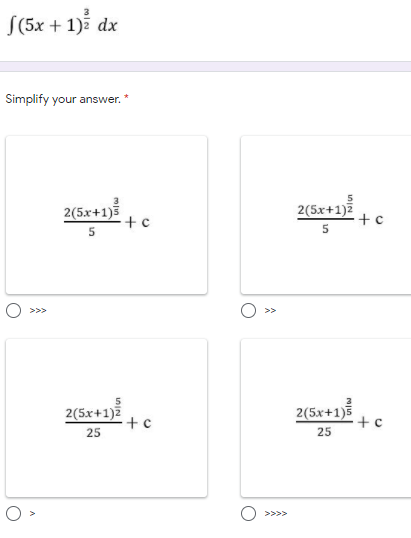 S(5x + 1) dx
Simplify your answer.
2(5x+1)3
+ c
2(5x+1)2
+c
>>>
2(5x+1)z
+c
2(5x+1)5
+c
25
25
>>>>
