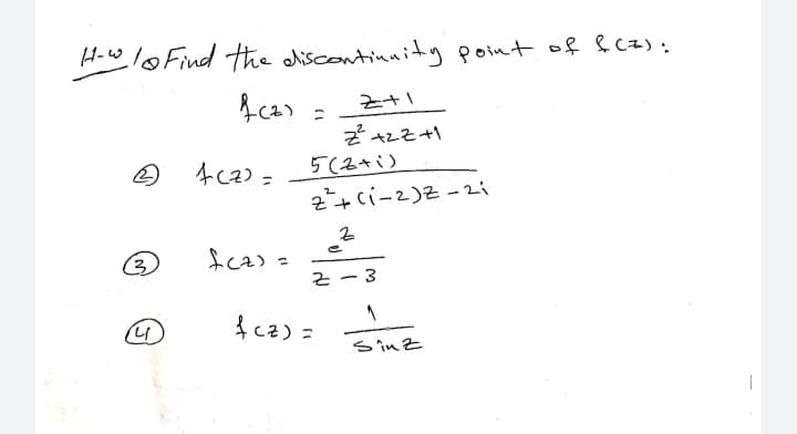 How lo Find
the dliscontinnity point of &cz) :
4ca) =
5(2+i)
2+ci-2)Z -zi
Z - 3
S in Z
