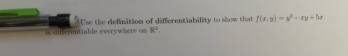 Use the definition of differentiability to show that f(x, y) = y² – xy+5x
is differentiable everywhere
on R?.
