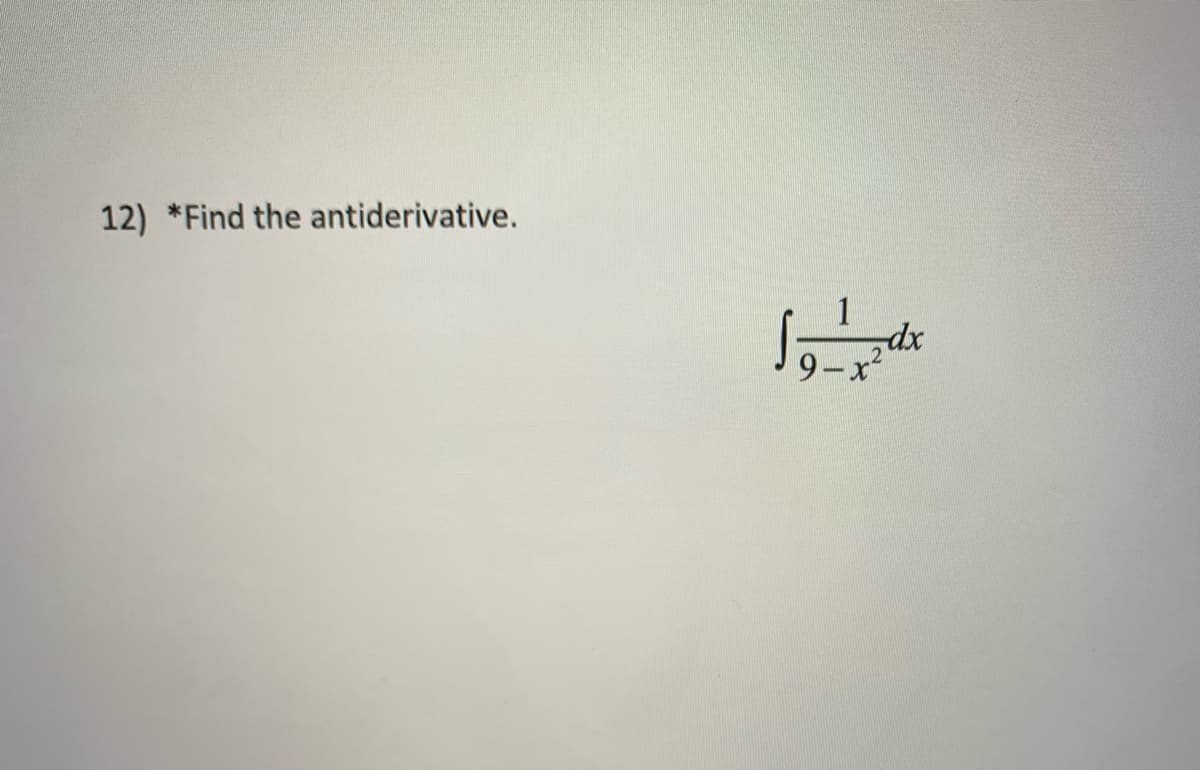 12) *Find the antiderivative.
9-x2
