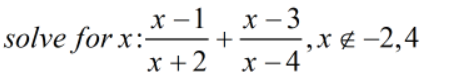 х —1
х — 3
solve for x:-
+
х +2 х-4
-,хе -2,4
