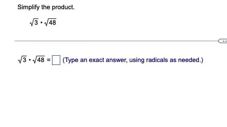 Simplify the product.
V3. 48
13• 48 = (Type an exact answer, using radicals as needed.)
