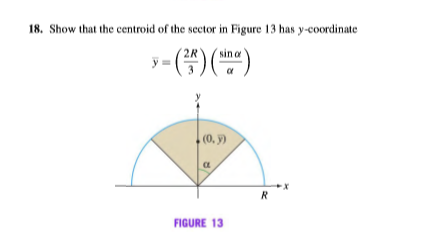 18. Show that the centroid of the sector in Figure 13 has y-coordinate
2R
sin o
(0, y)
R
FIGURE 13
