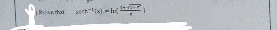 Prove that
1+
sech-¹(x) = In(¹+√₁-x²
X
