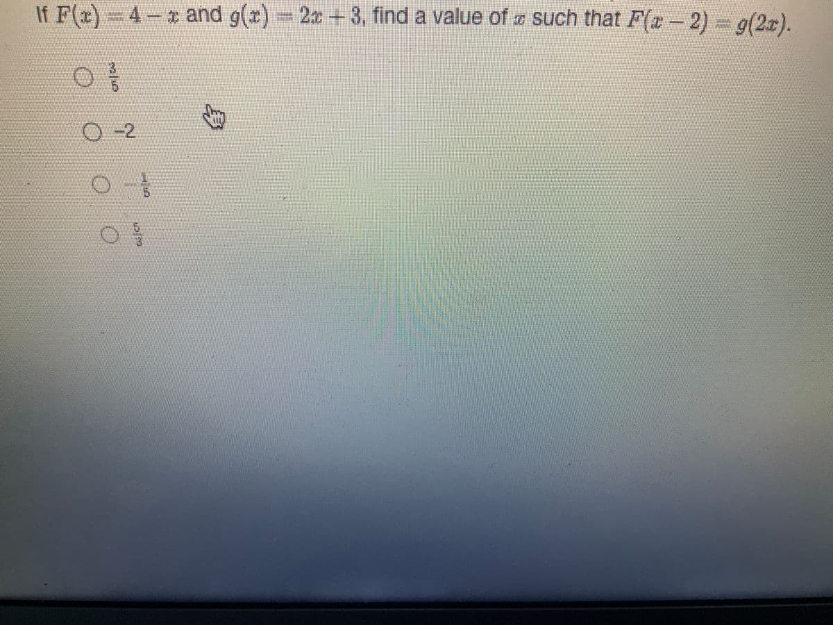 If F(x)=4-x and g(x) = 2x + 3, find a value of such that F(x - 2) = g(2x).
0 //
0
-
17
3