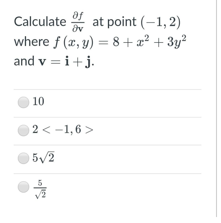 af
Calculate
dv
* at point (-1, 2)
where f (x, y) = 8+ x² + 3y?
and v = i+j.
10
2 < -1,6 >
5/2
