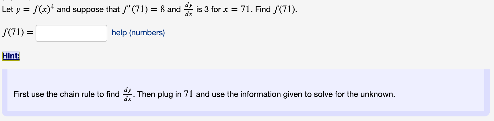 dy
Let y = f(x)* and suppose that f'(71) = 8 and
is 3 for x = 71. Find f(71).
dx
