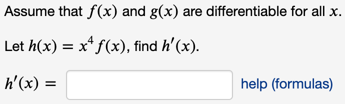 Assume that f(x) and g(x) are differentiable for all x.
Let h(x) = x* f(x), find h'(x).
h'(x) =
help (formulas)
