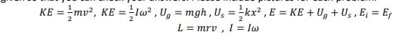 KE = mv², KE = 1w², Ug = mgh, U₁ = ¹kx², E = KE + Ug + Us, E₁ = Ef
L = mrv, 1 =1w