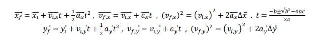 -b+√b²-4ac
2a
x = x₂ + V₁xt + ²axt², V₁₁x = V₁x + axt, (v₁₁x)² = (v₁x)² + 2axx, t ==
Ñƒ = V₁ + V₁¸yt + ² α¸t², Vf₁y = V₁y+āÿt, (Vƒ‚y)² = (v₁y)² + 2a,ÿ