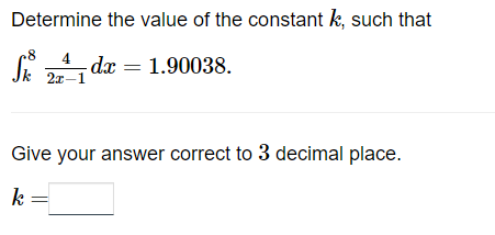 Determine the value of the constant k, such that
St. - dx = 1.90038.
4
k 21-1
Give your answer correct to 3 decimal place.
k