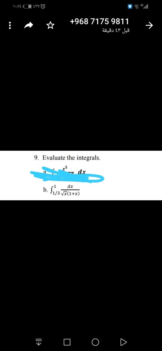 | % YVO
+968 7175 9811
قبل 3 دقيقة
9. Evaluate the integrals.
dx
dx
b. S/3 Jx(1+x)
ū o O
A
