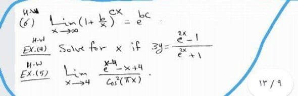 CX
)( -= とe
bc
(6)
Lin(l+
%3D
メー→
2X
e-1
EX.4) Solve for x if 3y3D
2X
e +1
Lim
メーラ4
EX.(5)
と-x+4
Cos (TX)
