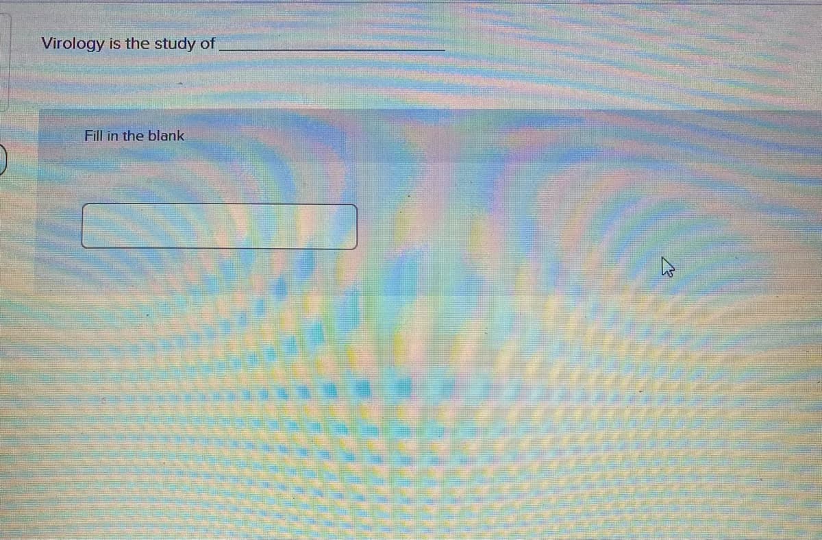 Virology is the study of
Fill in the blank
