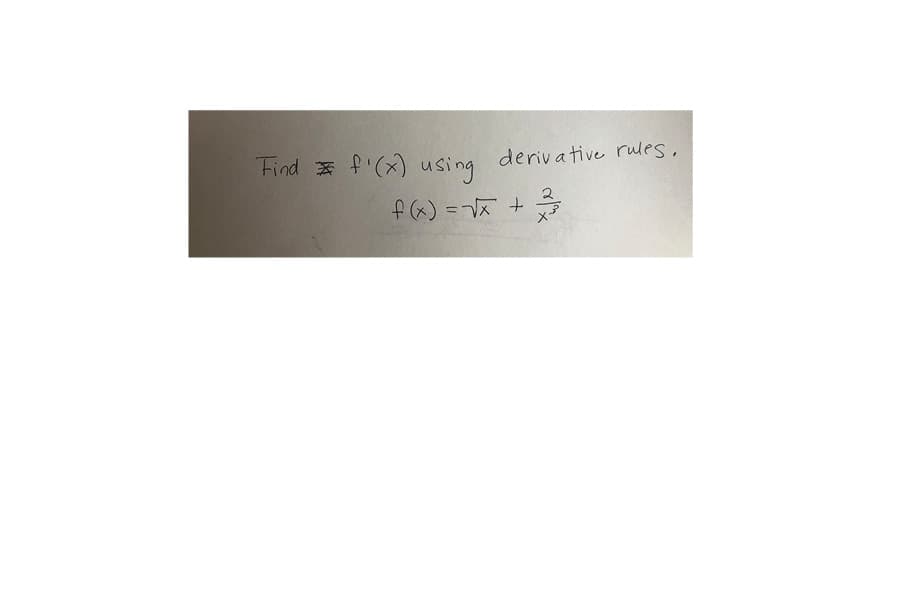 Find f'(x) using
derivative rules,
f() = V +
2.
メジ
%3D
