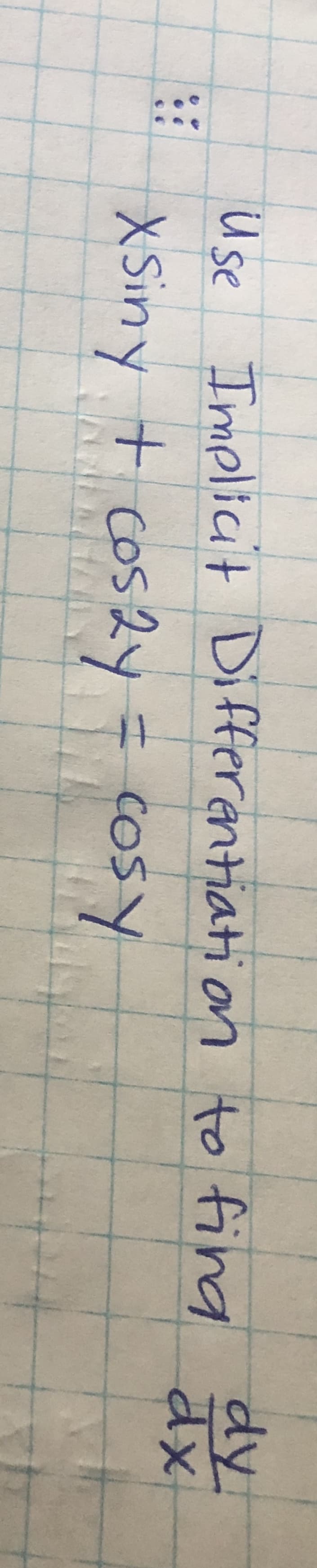 Use Implici+ Differentiation to fing
dy
X Siny + cos2y = cos y
