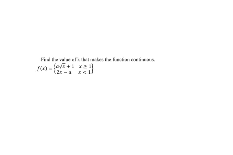 Find the value ofk that makes the function continuous.
f(x) = {avx+1
2х - а х<1)
x2 1}
