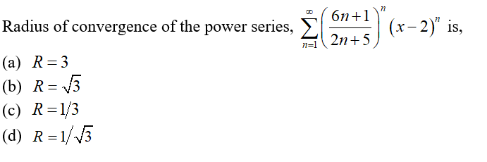бп+1
Radius of convergence of the power series, >,
(x-2)" is,
2n+5
n=1
(a) R=3
(b) R= 3
(c) R=1/3
(d) R=1//3
