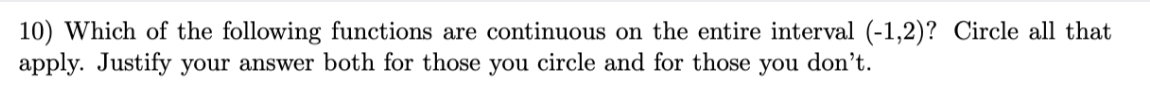 10) Which of the following functions are continuous on the entire interval (-1,2)? Circle all that
apply. Justify your answer both for those you circle and for those you don't.
