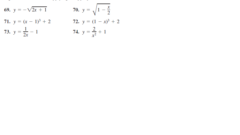 70. y -
69. у %3D — V2х + 1
71. y = (x – 1)³ + 2
72. y = (1 – x)³ + 2
1
2x
2
74. y =
73. y =
x2
