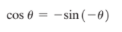 cos 0 = –sin (-0)
