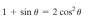 1 + sin 0 = 2 cos² 0
