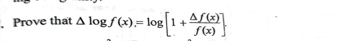 Prove that A log ƒ (x).= log 1 +
Af(x)
f
ƒ (x)
