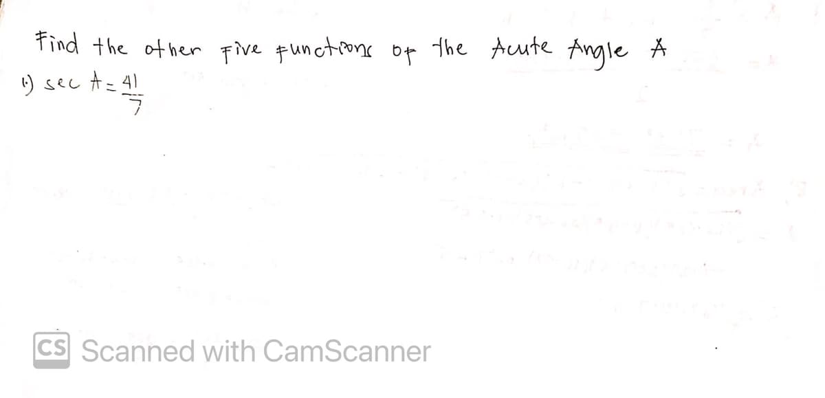 Find the ofher five functrons of the Acute Angle A
りsec t=41
CS Scanned with CamScanner
