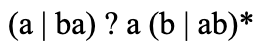 (a | ba) ? a (b | ab)*
