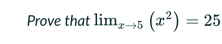 Prove that limg→5
(x2) = 25
