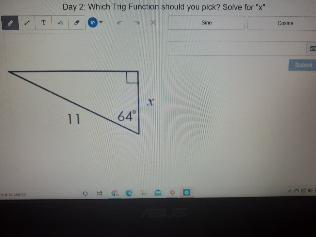 Day 2: Which Trig Function should you pick? Solve for "x"
1.
T.
Sn
Sine
Cosine
Submit
11
64°
nere to search
近
