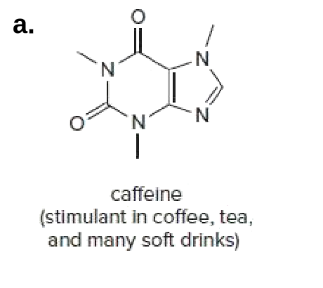 a.
'N.
N'
N
caffeine
(stimulant in coffee, tea,
and many soft drinks)
Z.
