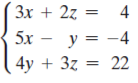 Зх + 2z
4
5х — у %3D — 4
4y + 3z = 22
