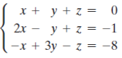 х+ у+z
2x - y + z = -1
—х + Зу — z %3D —8

