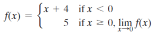 x + 4 ifx < 0
f(x)
5 ifx 2 0, lim f(x)
