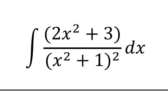 (2x² + 3)
dx
(x² + 1)²
