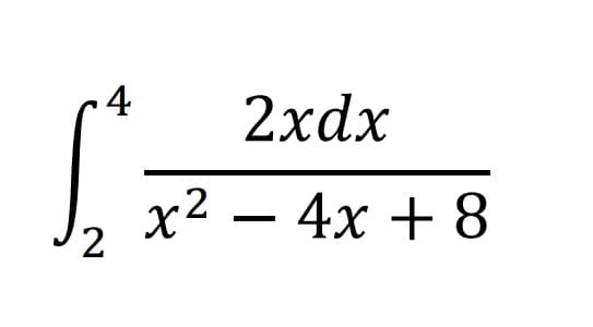 4
2xdx
x2 – 4x + 8
2
