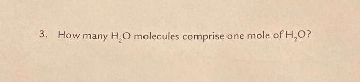How many H,0 molecules comprise one mole of H,O?
