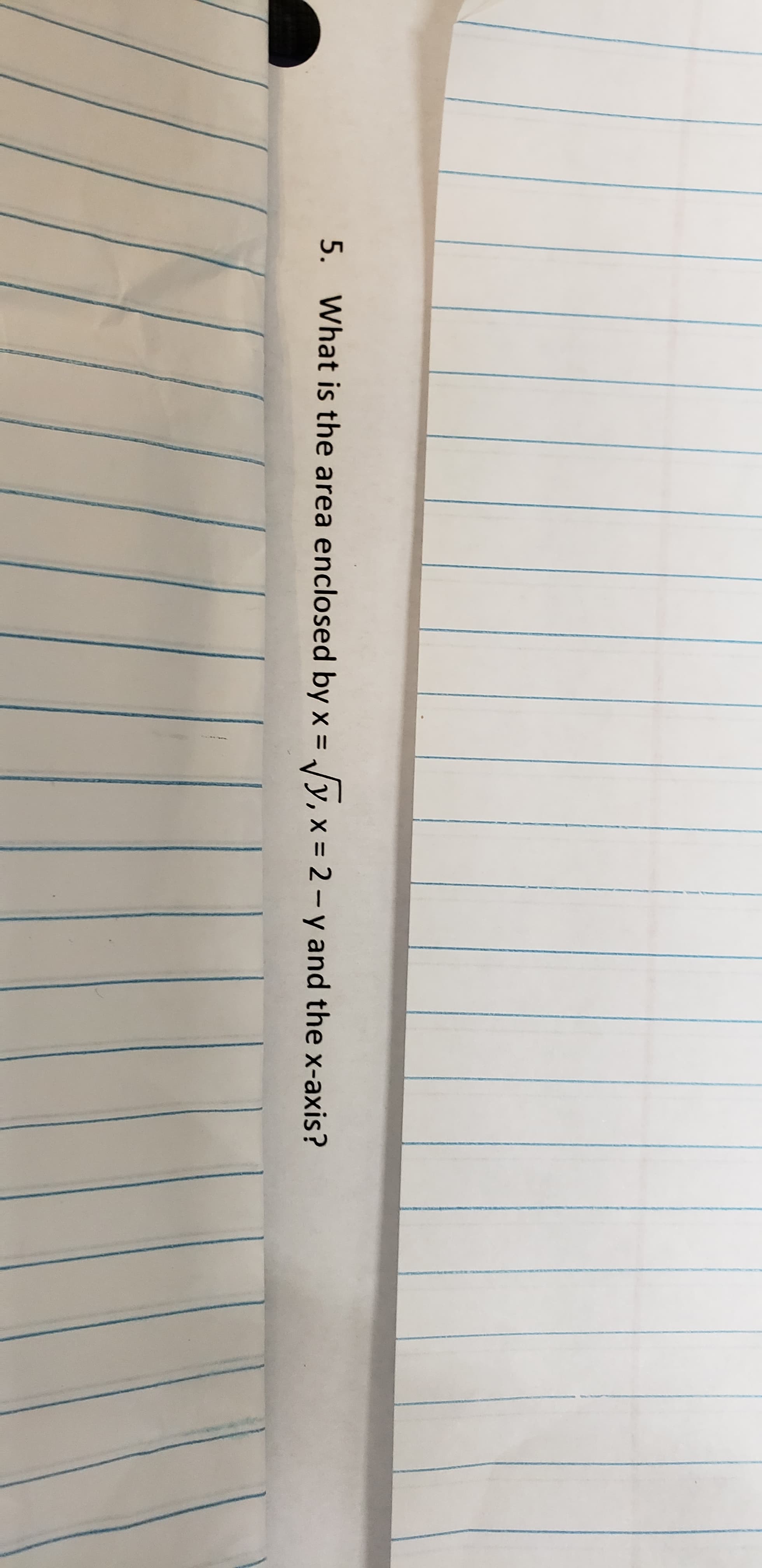 nclosed by x = y, x = 2 - y and the x-axis?
