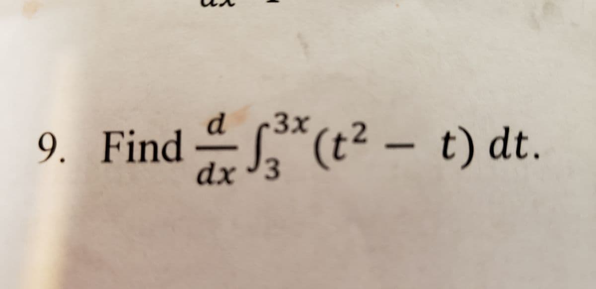 3x
9. Find
dx '3
ards (t² – t) dt.
