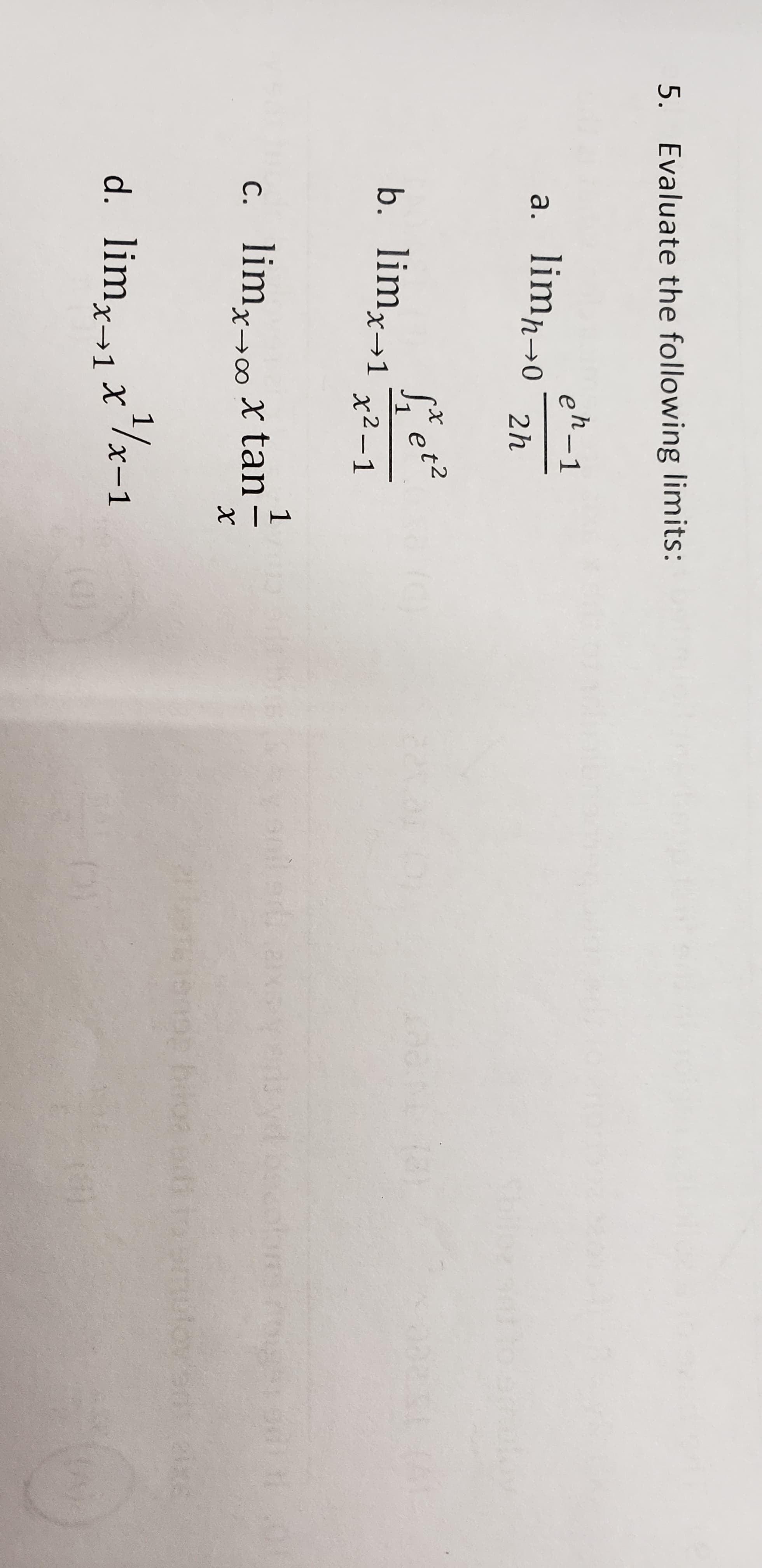 5. Evaluate the following limits:
eh-1
a. limp→o
2h
а.
b. limx→1
1.
x2-1
1
c. lim,»∞x tan
d. lim,→1 x¯/x-1
