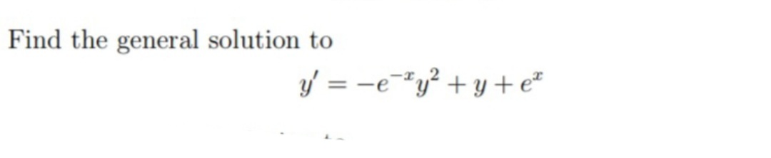 Find the general solution to
y = -e*y² + y + e*

