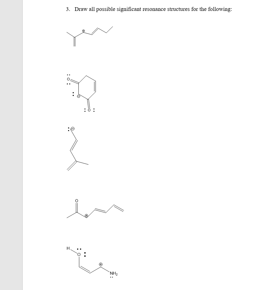 3. Draw all possible significant resonance structures for the following:
:ö :
H.
`NH2
