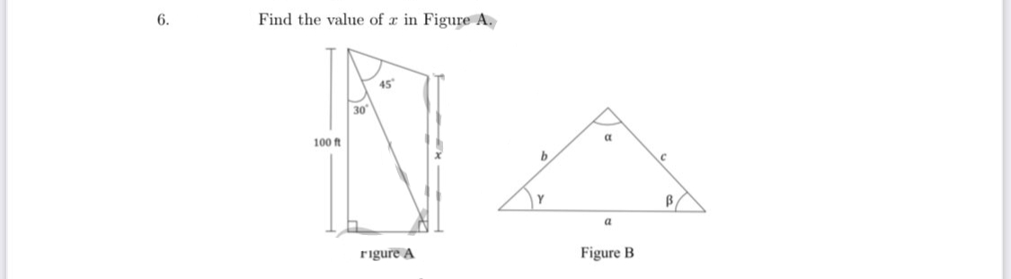 6.
Find the value of a in Figure A.
45
30
100 ft
a
by
a
rigure A
Figure B
