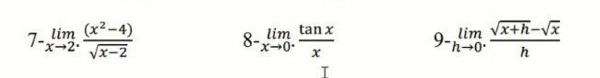 (x²-4)
lim
7-x-2 x-2
tan x
8-0.
9-,lim Vx+h-V
h
lim
I
